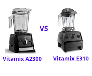 Vitamix a2300 vs e310