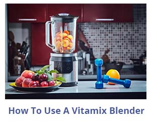 How To Use a Vitamix blender