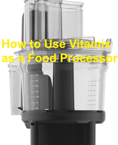 How to Use Vitamix as a Food Processor
